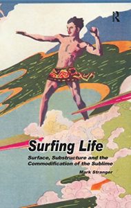 Baixar Surfing Life: Surface, Substructure and the Commodification of the Sublime pdf, epub, eBook