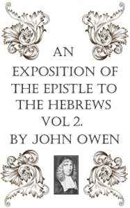 Baixar An Exposition of the Epistle to the Hebrews, Vol II (An Exposition of the Book of Hebrews 2) (English Edition) pdf, epub, eBook
