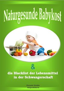 Baixar Naturgesunde Babykost selbst gemacht: und die Blacklist der Lebensmittel in der Schwangerschaft (German Edition) pdf, epub, eBook