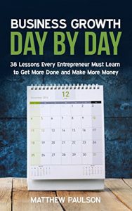 Baixar Business Growth Day by Day: 38 Lessons Every Entrepreneur Must Learn to Get More Done and Make More Money (Internet Business Series) (English Edition) pdf, epub, eBook