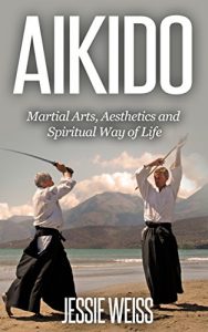 Baixar AIKIDO: Martial Arts, Aesthetics and Spiritual Way of Life (English Edition) pdf, epub, eBook