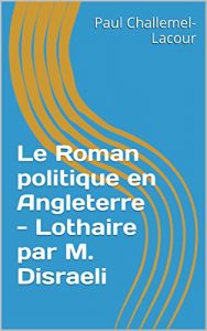 Baixar Le Roman politique en Angleterre – Lothaire par M. Disraeli (French Edition) pdf, epub, eBook