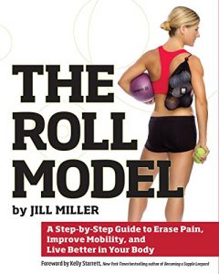 Baixar The Roll Model: A Step-by-Step Guide to Erase Pain, Improve Mobility, and Live Better in Your Body (English Edition) pdf, epub, eBook