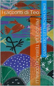 Baixar Prisco e la terra dei coralli: I racconti di Teo (Italian Edition) pdf, epub, eBook