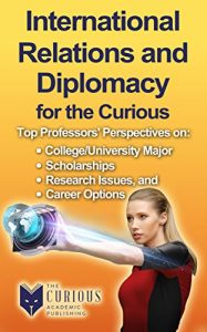 Baixar International Relations and Diplomacy for the Curious: Why Study International Relations and Diplomacy? (The Stuck Student’s Guide to Picking the Best College Major and Career) (English Edition) pdf, epub, eBook