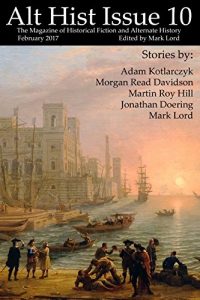 Baixar Alt Hist Issue 10: The Magazine of Historical Fiction and Alternate History (English Edition) pdf, epub, eBook