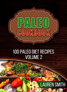 Baixar Paleo Cookbook: 100 Absolutely Delicious,Healing, Guilt Free Paleo Diet Recipes for Better Health and Weight Loss  (Paleo Diet, Paleo Cookbook ,Paleo Snacks,Paleo … (100 Paleo Diet Recipes 2) (English Edition) pdf, epub, eBook