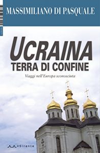 Baixar Ucraina terra di confine: Viaggi nell’Europa sconosciuta (Inchieste Vol. 3) (Italian Edition) pdf, epub, eBook