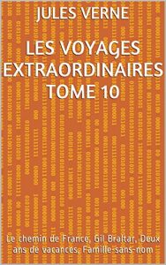Baixar Les voyages extraordinaires Tome 10: Le chemin de France, Gil Braltar, Deux ans de vacances, Famille-sans-nom (French Edition) pdf, epub, eBook
