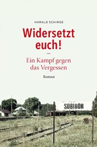 Baixar Widersetzt euch! Ein Kampf gegen das Vergessen: Roman (German Edition) pdf, epub, eBook