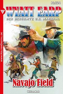Baixar Wyatt Earp 124 – Western: Navajo Field (German Edition) pdf, epub, eBook