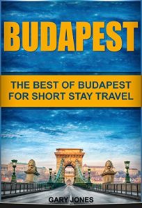 Baixar Budapest: The Best Of Budapest For Short Stay Travel(Budapest Travel Guide,Hungary) (Short Stay Travel – City Guides Book 12) (English Edition) pdf, epub, eBook