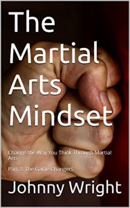Baixar The Martial Arts Mindset: Change the Way You Think Through Martial Arts Part 2: The Game Changers (Martial Arts Brain Training) (English Edition) pdf, epub, eBook