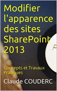 Baixar Modifier l’apparence des sites SharePoint 2013: Concepts et Travaux Pratiques (French Edition) pdf, epub, eBook