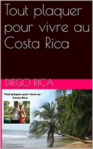 Baixar Tout plaquer pour vivre au Costa Rica (French Edition) pdf, epub, eBook