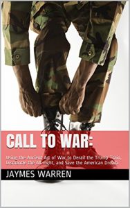 Baixar Call to War:: Using the Ancient Art of War to Derail the Trump Train, Dismantle the Alt-right, and Save the American Dream. (English Edition) pdf, epub, eBook