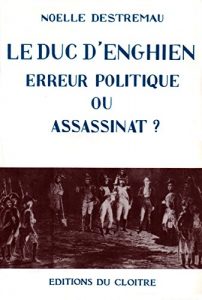 Baixar Le Duc d’Enghien: Erreur politique ou assassinat ? (French Edition) pdf, epub, eBook