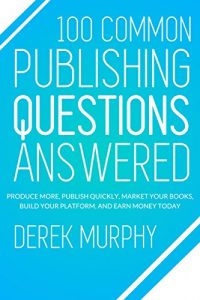 Baixar 100 Common Publishing Questions Answered: Produce more, publish quickly, market your books, build your platform, and earn more today (English Edition) pdf, epub, eBook