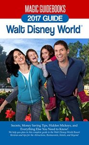 Baixar Magic Guidebooks Walt Disney World 2017 Guide: Secrets, Money Saving Tips, Hidden Mickeys, and Everything Else You Need to Know (English Edition) pdf, epub, eBook