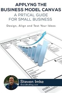 Baixar Applying the Business Model Canvas: A Practical Guide for Small Businesses: Design, Align, and Test Your Ideas (English Edition) pdf, epub, eBook