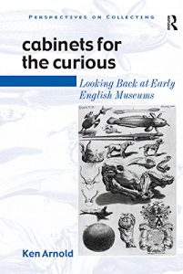 Baixar Cabinets for the Curious: Looking Back at Early English Museums (Perspectives on Collecting) pdf, epub, eBook