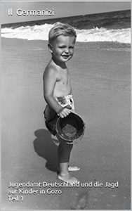 Baixar Il Germanizi: Jugendamt Deutschland und die Jagd auf Kinder in Gozo Teil 1 (German Edition) pdf, epub, eBook