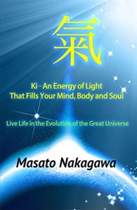 Baixar Ki ~ An Energy of Light That Fills Your Mind, Body, and Soul: Live Life in the Evolution of the Great Universe (English Edition) pdf, epub, eBook