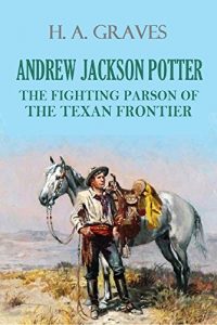 Baixar Andrew Jackson Potter, the Fighting Parson of the Texan Frontier (1881) (English Edition) pdf, epub, eBook