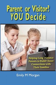 Baixar Parent or Visitor? YOU Decide: Helping Long Distance Parents to Build Closer Connections with Their Families pdf, epub, eBook
