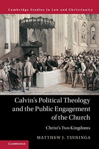 Baixar Calvin’s Political Theology and the Public Engagement of the Church: Christ’s Two Kingdoms (Law and Christianity) pdf, epub, eBook