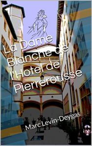 Baixar La Dame Blanche de l’Hotel de Pierrerousse (French Edition) pdf, epub, eBook