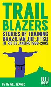 Baixar TRAILBLAZERS Stories of Training Brazilian Jiu-Jitsu in Rio de Janeiro 1988-2005 (English Edition) pdf, epub, eBook
