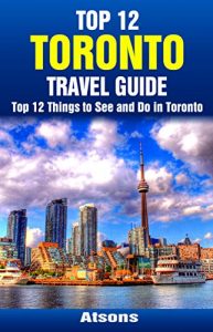 Baixar Top 12 Things to See and Do in Toronto – Top 12 Toronto Travel Guide (English Edition) pdf, epub, eBook