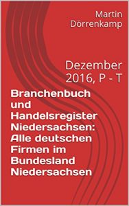 Baixar Branchenbuch und Handelsregister Niedersachsen: Alle deutschen Firmen im Bundesland Niedersachsen: Dezember 2016, P – T (German Edition) pdf, epub, eBook