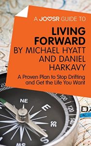 Baixar A Joosr Guide to… Living Forward by Michael Hyatt and Daniel Harkavy: A Proven Plan to Stop Drifting and Get the Life You Want pdf, epub, eBook