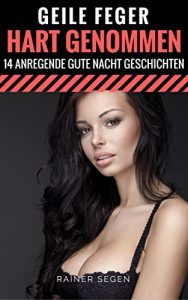 Baixar Geile Feger Hart Genommen – 14 anregende Gute Nacht Geschichten (Hart und Lustvoll genommen 17) (German Edition) pdf, epub, eBook