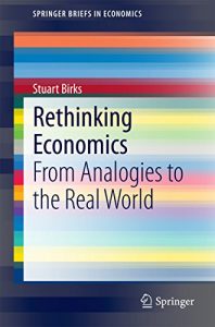Baixar Rethinking Economics: From Analogies to the Real World (SpringerBriefs in Economics) pdf, epub, eBook