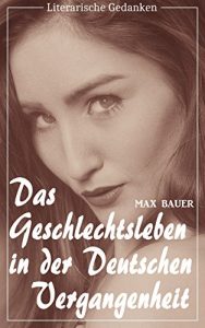 Baixar Das Geschlechtsleben in der deutschen Vergangenheit (Max Bauer) (Literarische Gedanken Edition) (German Edition) pdf, epub, eBook