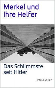 Baixar Merkel und ihre Helfer: Das Schlimmste seit Hitler (German Edition) pdf, epub, eBook