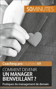 Baixar Comment devenir un manager bienveillant ?: Pratiques du management de demain (Coaching pro t. 69) (French Edition) pdf, epub, eBook
