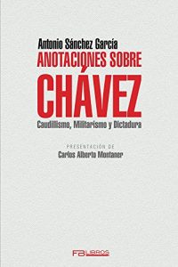 Baixar Anotaciones sobre Chavez: Caudillismo, militarismo y dictadura (Spanish Edition) pdf, epub, eBook