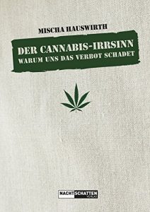 Baixar Der Cannabis-Irrsinn: Warum uns das Verbot schadet (German Edition) pdf, epub, eBook