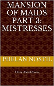 Baixar Mansion of Maids Part 3: Mistresses: A Story of Mind Control (English Edition) pdf, epub, eBook