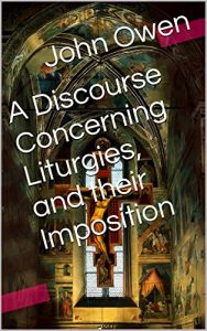 Baixar A Discourse Concerning Liturgies, and their Imposition (With Active Table of Contents) (English Edition) pdf, epub, eBook