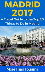 Baixar Madrid 2017: A Travel Guide to the Top 20 Things to Do in Madrid, Spain: Best of Madrid Travel Guide (English Edition) pdf, epub, eBook