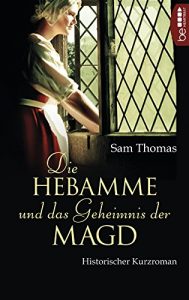 Baixar Die Hebamme und das Geheimnis der Magd: Historischer Kurzroman (Die Bridget Hodgson Reihe 2) (German Edition) pdf, epub, eBook