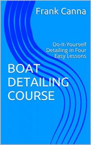 Baixar BOAT DETAILING COURSE: Do-It-Yourself Detailing in Four Easy Lessons (English Edition) pdf, epub, eBook