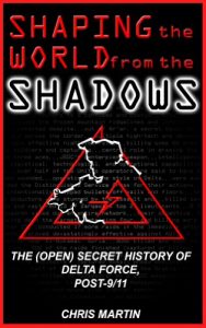 Baixar Shaping the World from the Shadows: The (Open) Secret History of Delta Force, Post-9/11 (English Edition) pdf, epub, eBook