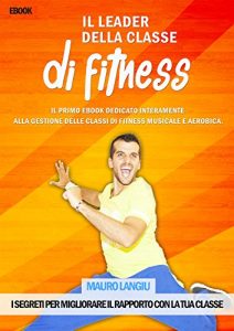 Baixar Il leader della classe di Fitness: I segreti per migliorare il rapporto con la tua classe. (Italian Edition) pdf, epub, eBook