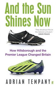 Baixar And the Sun Shines Now: How Hillsborough and the Premier League Changed Britain (English Edition) pdf, epub, eBook